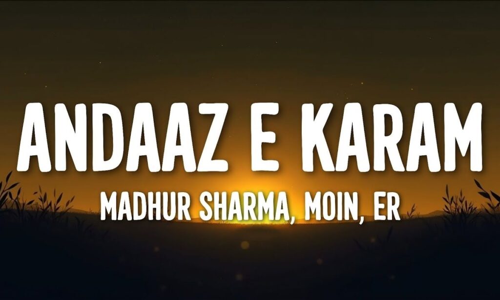 Unke Andaz E Karam Lyrics – Meaning, Spiritual Beauty, and Devotional Significance